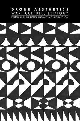 Drone Aesthetics: War, Culture, Ecology - Beryl Pong