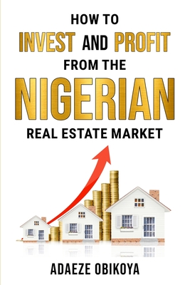 Coperta cărții 'How to Invest and Profit from the Nigerian Real Estate Market - Adaeze Obikoya'