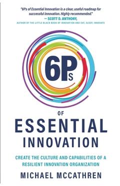 Coperta cărții '6Ps of Essential Innovation: Create the Culture and Capabilities of a Resilient Innovation Organization - Michael'