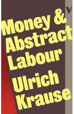 Coperta cărții 'Money and Abstract Labour: On the Analytical Foundations of Political Economy - Ulrich Krause'