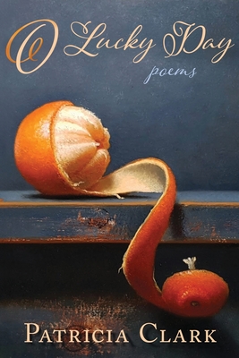 Coperta cărții 'O Lucky Day: Poems - Patricia Clark'