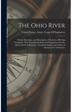 Coperta cărții 'The Ohio River: Charts, Drawings, and Description of Features Affecting Navigation, War Department Rules and'