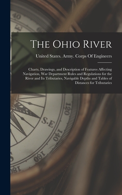 The Ohio River: Charts, Drawings, and Description of Features Affecting Navigation, War Department Rules and Regulations for the River - 