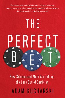 The Perfect Bet: How Science and Math Are Taking the Luck Out of Gambling - Adam Kucharski