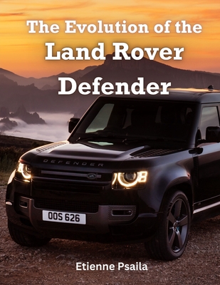 The Evolution of the Land Rover Defender - Etienne Psaila