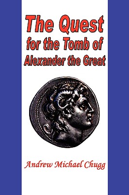 The Quest for the Tomb of Alexander the Great - Andrew Chugg