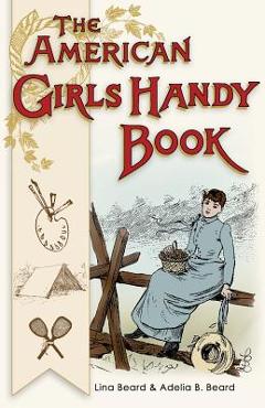 Coperta cărții 'American Girls Handy Book: How to Amuse Yourself and Others (Nonpareil Books) - Lina Beard'