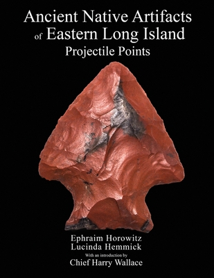 Ancient Native Artifacts of Eastern Long Island: Projectile Points - Lucinda Hemmick