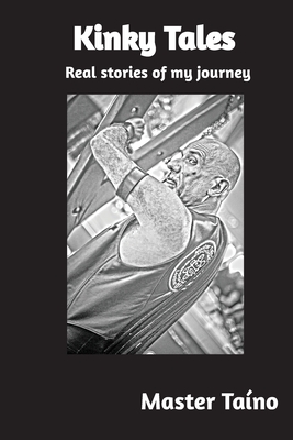 Coperta cărții 'Kinky Tales: Real stories of my journey - Master Taino'