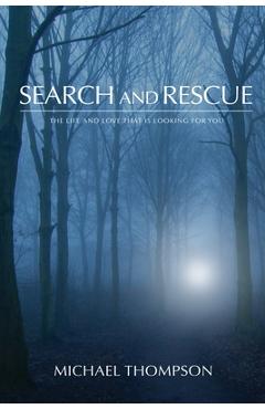 Coperta cărții 'Search and Rescue: The Life and Love That is Looking For You - Michael Thompson'