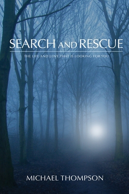 Coperta cărții 'Search and Rescue: The Life and Love That is Looking For You - Michael Thompson'