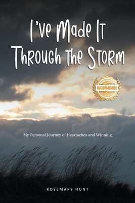 I've Made It Through the Storm: My Personal Journey of Heartaches and Winning - Rosemary Hunt