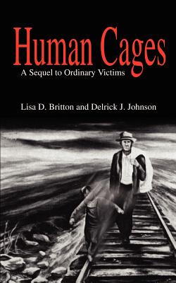 Human Cages: A Sequel to Ordinary Victims - Lisa D. Britton