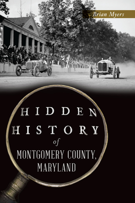 Hidden History of Montgomery County, Maryland - Brian Myers