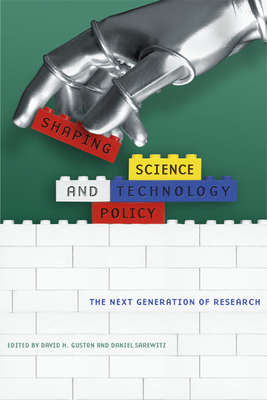 Shaping Science and Technology Policy: The Next Generation of Research - David H. Guston