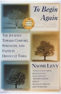 To Begin Again: The Journey Toward Comfort, Strength, and Faith in Difficult Times - Naomi Levy