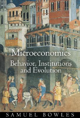 Microeconomics: Behavior, Institutions, and Evolution - Samuel Bowles