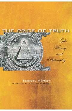 Coperta cărții 'The Price of Truth: Gift, Money, and Philosophy - Marcel Hénaff'