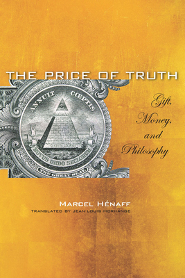The Price of Truth: Gift, Money, and Philosophy - Marcel Hénaff