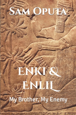 Enki & Enlil: My Brother, My Enemy - Sam Oputa