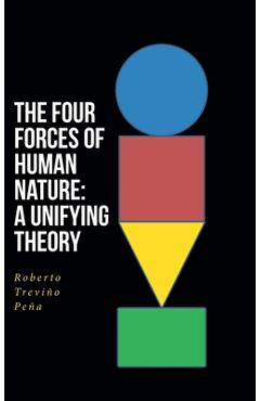 Poza produsului The Four Forces of Human Nature: A Unifying Theory - Roberto Treviño Peña