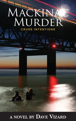 Mackinac Murder: Crude Intentions - Dave Vizard