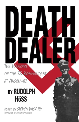 Death Dealer: The Memoirs of the SS Kommandant at Auschwitz - Rudolf Hoss