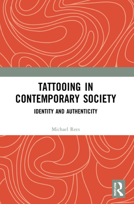 Tattooing in Contemporary Society: Identity and Authenticity - Michael Rees