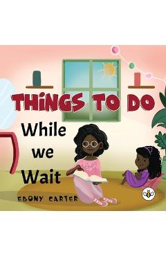 Coperta cărții 'Things To Do While We Wait - Ebony Carter'