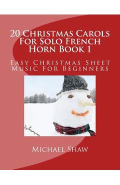 Poza produsului 20 Christmas Carols For Solo French Horn Book 1: Easy Christmas Sheet Music For Beginners - Michael Shaw