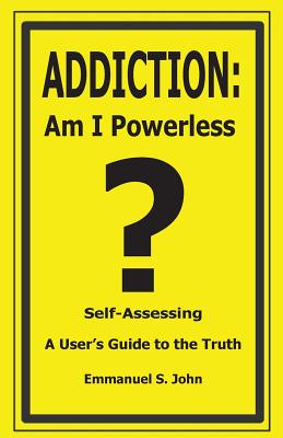 Addiction: Am I Powerless - Emmanuel S. John