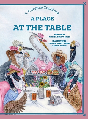A Place at the Table: A Fairytale Cookbook - Patricia Dewitt-grush