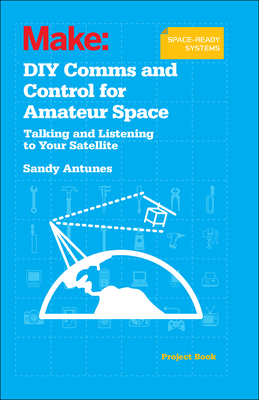 Coperta cărții 'DIY Comms and Control for Amateur Space: Talking and Listening to Your Satellite - Sandy Antunes'