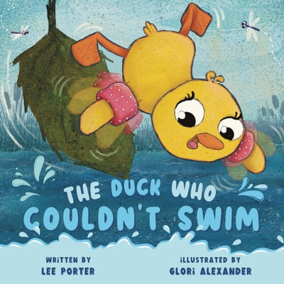 The Duck Who Couldn't Swim: A Picture Book About Being Brave for Kids Ages 4-8 - Lee Porter