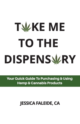 Coperta cărții 'Take Me To The Dispensary: Your Quick Guide To Purchasing & Using Hemp & Cannabis Products - Jessica Faleide'
