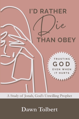 Coperta cărții 'I'd Rather Die Than Obey: Trusting God Even When It Hurts - Dawn Tolbert'