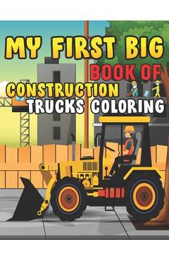 Coperta cărții 'My First Big Book Of Construction Trucks Coloring: Trash Truck Book Firefighter Truck Coloring Book Fire Truck Coloring'