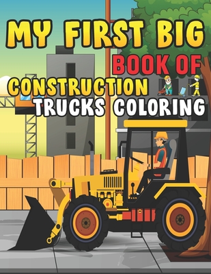 Coperta cărții 'My First Big Book Of Construction Trucks Coloring: Trash Truck Book Firefighter Truck Coloring Book Fire Truck Coloring'