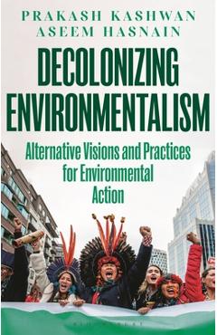 Coperta cărții 'Decolonizing Environmentalism: Alternative Visions and Practices of Environmental Action - Prakash Kashwan'