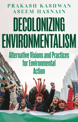 Coperta cărții 'Decolonizing Environmentalism: Alternative Visions and Practices of Environmental Action - Prakash Kashwan'