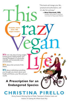 This Crazy Vegan Life: A Prescription for an Endangered Species - Christina Pirello