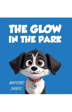 Coperta cărții 'The Glow In The Park: A Story About A Playful Pup Named Charlie Who Discovers A Magical Stone that Grants Him the'