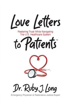 Coperta cărții 'Love Letters to Patients: Restoring Trust While Navigating The U.S. Healthcare System - Ruby J. Long'