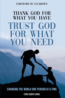 Coperta cărții 'Thank God For What You Have; Trust God For What You Need - Cyris Jones'