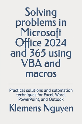 Coperta cărții 'Solving problems in Microsoft Office 2024 and 365 using VBA and macros: Practical solutions and sutomation techniques'