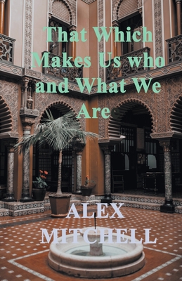 Coperta cărții 'That Which Makes Us Who We Are - Alex Mitchell'