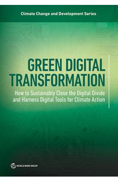 Coperta cărții 'Green Digital Transformation: How to Sustainably Close the Digital Divide and Harness Digital Tools for Climate Action -'