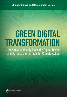 Coperta cărții 'Green Digital Transformation: How to Sustainably Close the Digital Divide and Harness Digital Tools for Climate Action -'