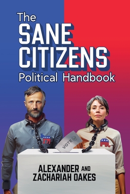 The Sane Citizens Political Handbook - Alexander Oakes