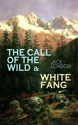 Coperta cărții 'The Call of the Wild & White Fang: Adventure Classics of the American North - Jack London'